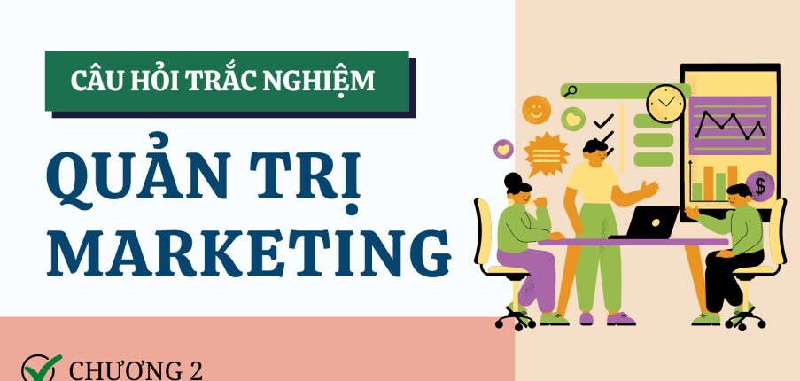 Câu hỏi trắc nghiệm CHƯƠNG 2 (có đáp án) | Đề cương ôn tập Quản trị Marketing