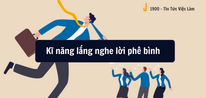 Kỹ năng lắng nghe lời phê bình là gì? Cách ứng xử khi nhận chỉ trích