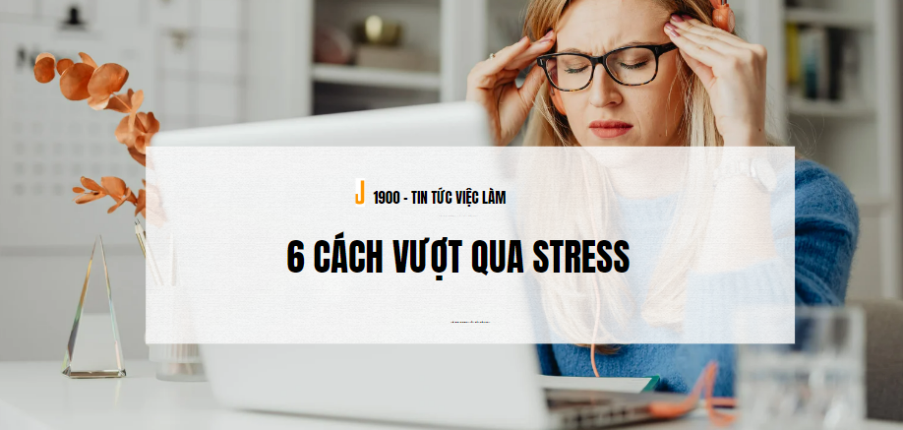Nên làm gì khi rơi vào căng thẳng và lo âu? 6 cách vượt qua Stress