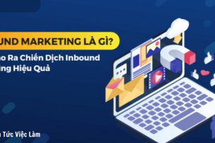 Inbound Marketing là gì? 8 cách tạo chiến dịch Inbound Marketing hiệu quả