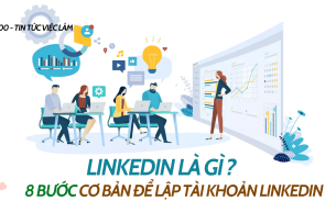 LinkedIn là gì ? 8 bước cơ bản để lập tài khoản LinkedIn 