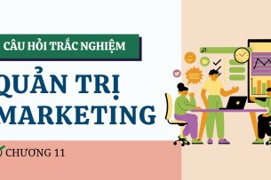Câu hỏi trắc nghiệm CHƯƠNG 11 (có đáp án) | Đề cương ôn tập Quản trị Marketing (2025)