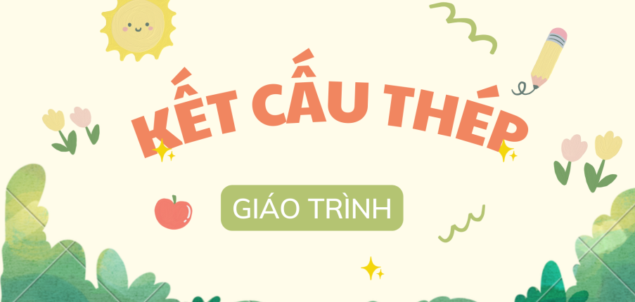 Giáo trình môn Kết cấu thép | Đại học Thủy Lợi