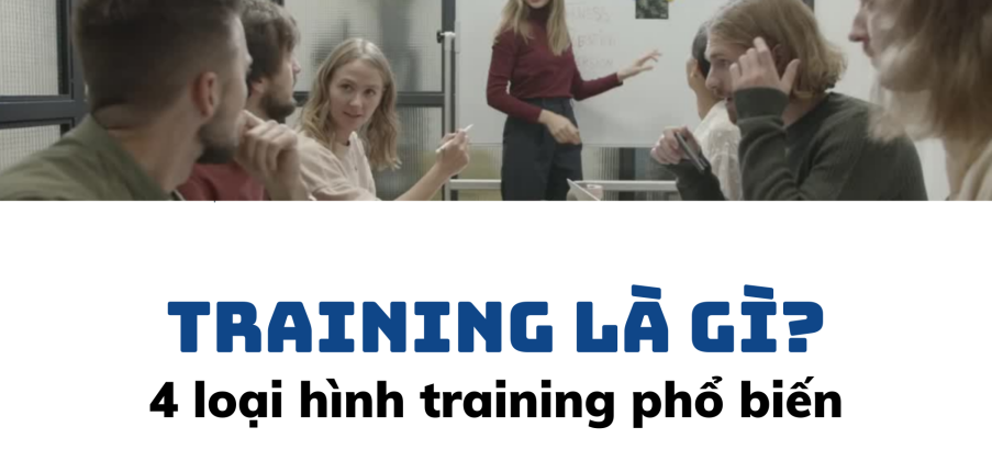 Training là gì? 4 loại đào tạo nhân viên phổ biến