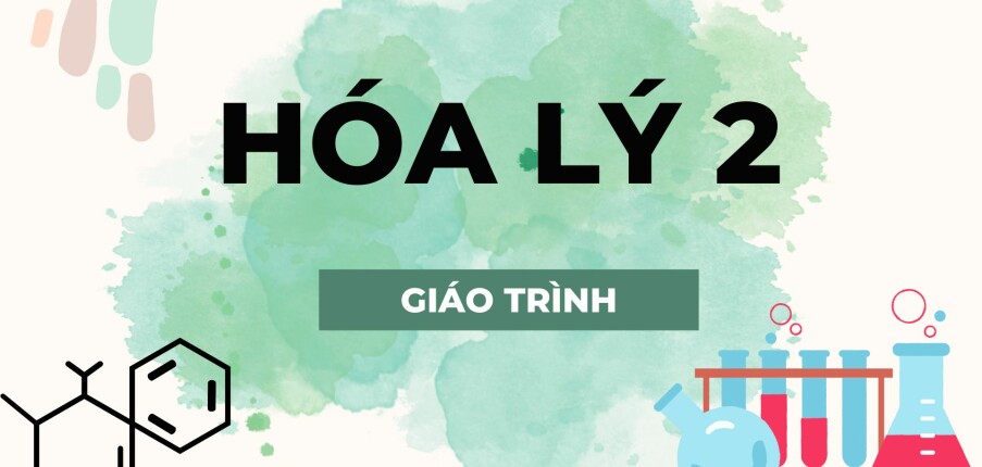 Giáo trình Hóa lý 2 | Trường Đại học Công nghiệp Thành phố Hồ Chí Minh