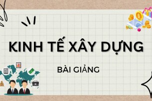 Bài giảng PPT (Power Point) học phần Kinh tế xây dựng | SLIDE | Đại học Kiến trúc Hà Nội (2025)