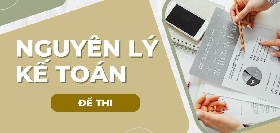 Đề thi cuối kỳ học phần Nguyên lý kế toán | Trường Đại học Kinh tế quốc dân