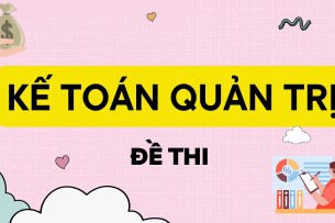 Đề thi học phần Kế toán quản trị (có đáp án) | Trường Đại học Nông Lâm TP Hồ Chí Minh (2025)