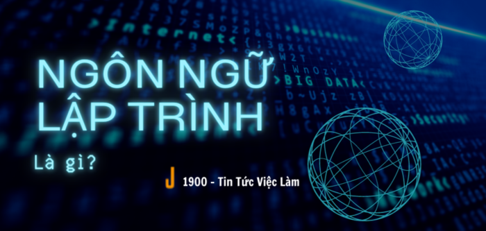 Ngôn ngữ lập trình là gì? 10 ngôn ngữ lập trình phổ biến toàn thế giới