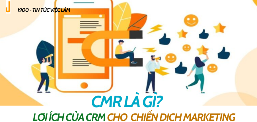 CRM là gì?  Lợi ích của CRM cho các chiến dịch marketing