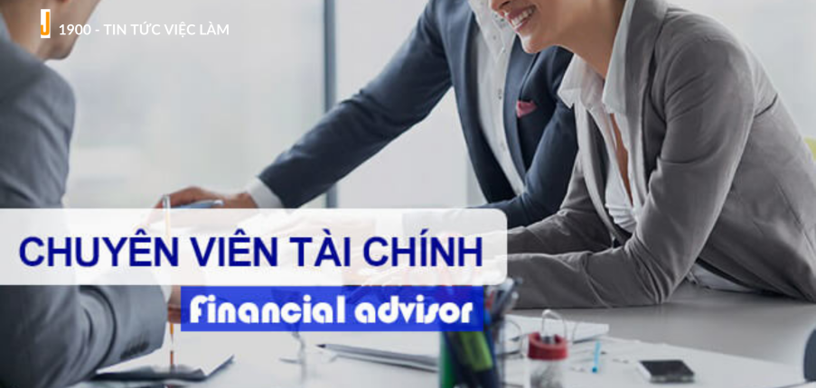 Financial advisor là gì? Mô tả cụ thể 7 công việc của Nhân viên tư vấn tài chính