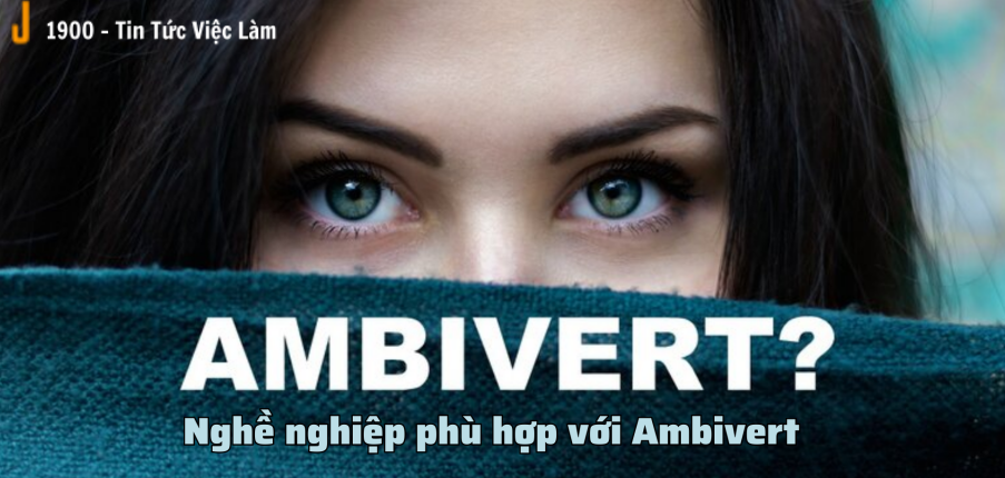 Ambivert là gì? Nghề nghiệp phù hợp với Ambivert