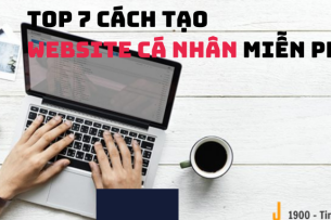 TOP 7 cách tạo website cá nhân miễn phí
