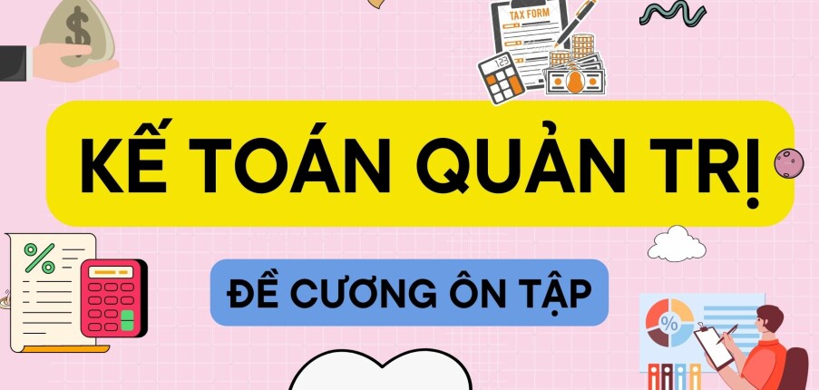 TOP 50 câu hỏi ôn tập học phần: Kế toán quản trị