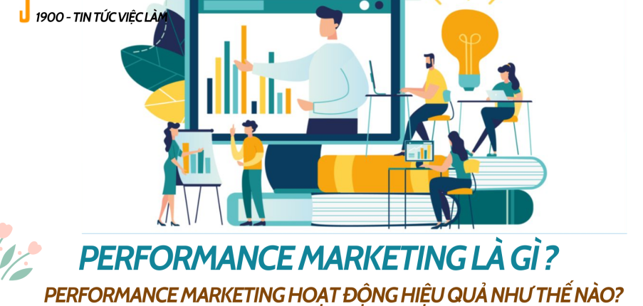 Performance marketing là gì ? Performance marketing hoạt động hiệu quả như thế nào?