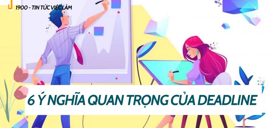 Deadline là gì? 6 ý nghĩa quan trọng của deadline trong công việc